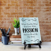When You Do What You Love With Passion Success Won't Be Far Away Table Sign with Acrylic Stand (6x8“) | Office Motivational Decor